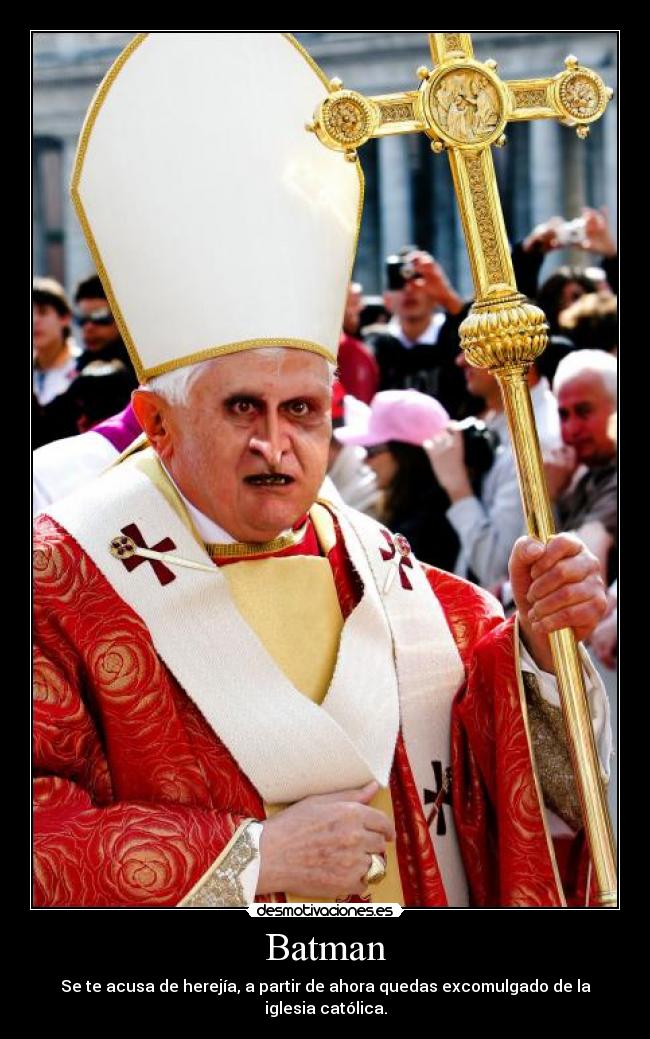 Batman - Se te acusa de herejía, a partir de ahora quedas excomulgado de la iglesia católica.