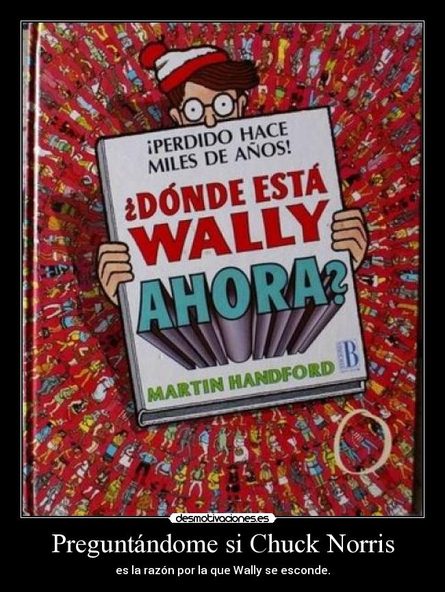 Preguntándome si Chuck Norris - es la razón por la que Wally se esconde.