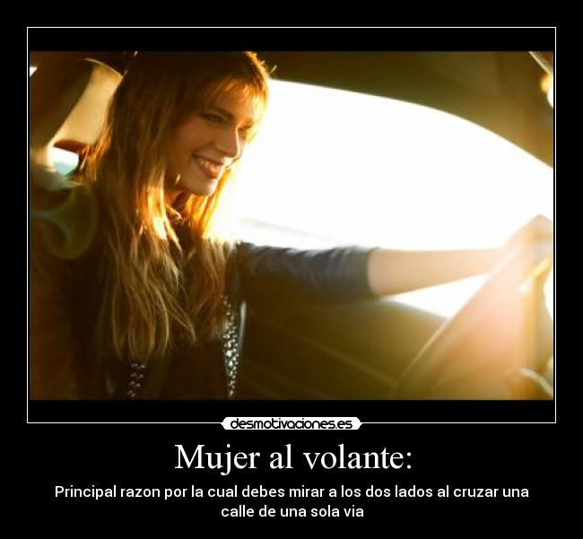 Mujer al volante: - Principal razon por la cual debes mirar a los dos lados al cruzar una
calle de una sola via