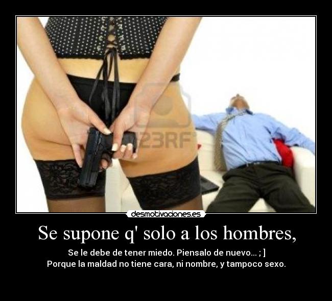 Se supone q solo a los hombres, - 
