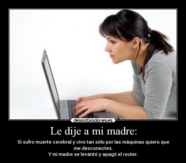 Le dije a mi madre: -