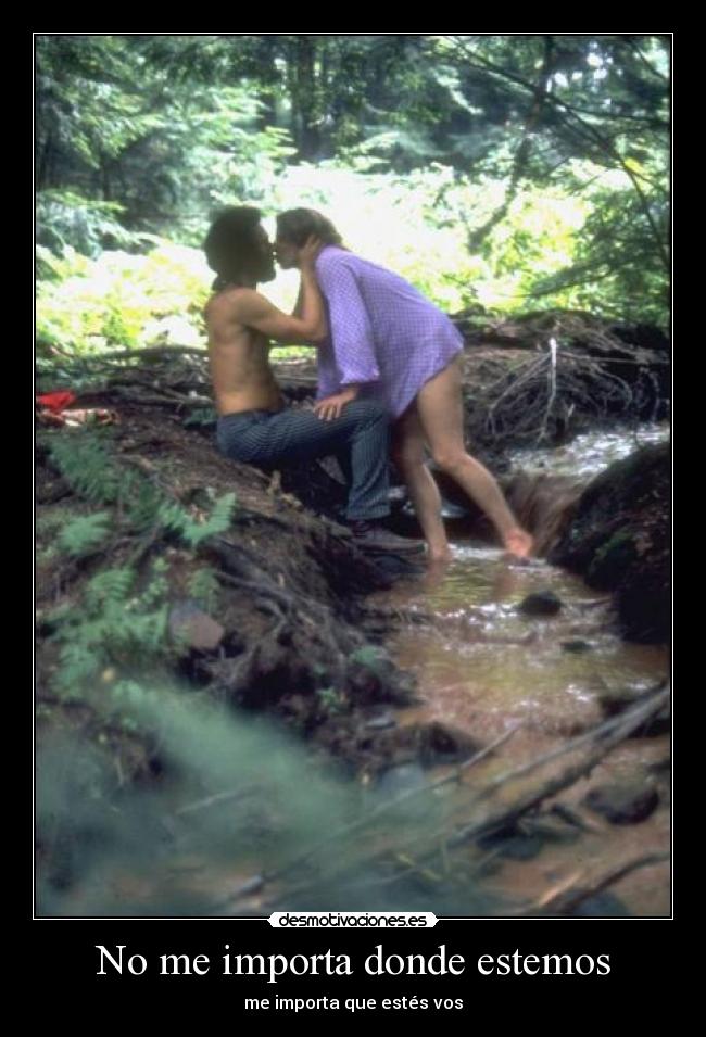 No me importa donde estemos - me importa que estés vos