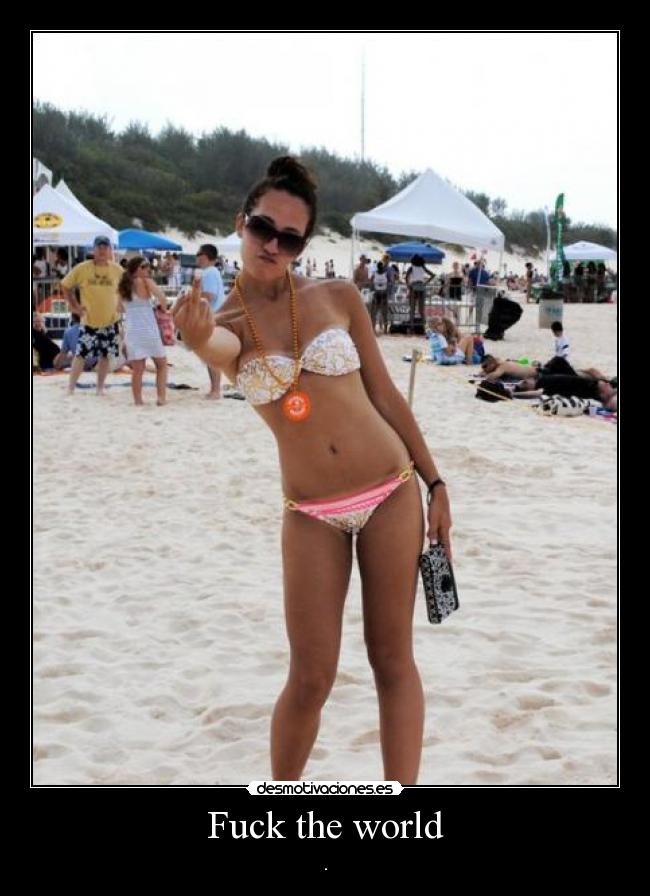 Fuck the world -