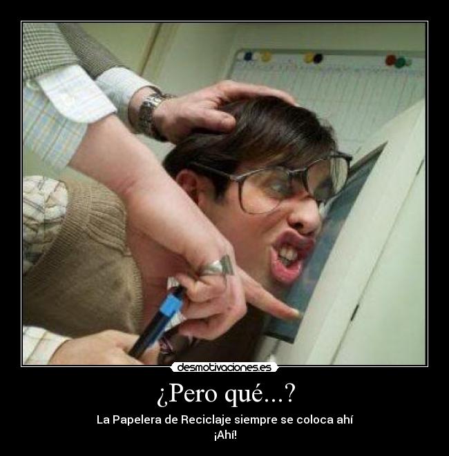 ¿Pero qué...? - La Papelera de Reciclaje siempre se coloca ahí
¡Ahí!