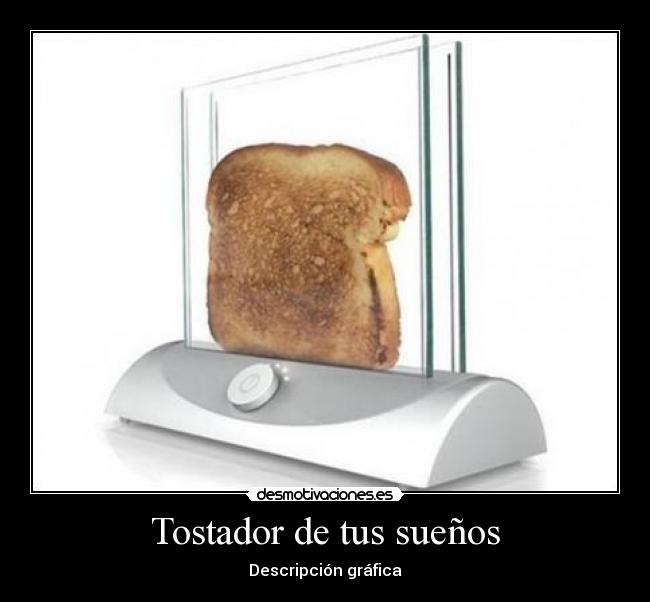 Tostador de tus sueños - Descripción gráfica