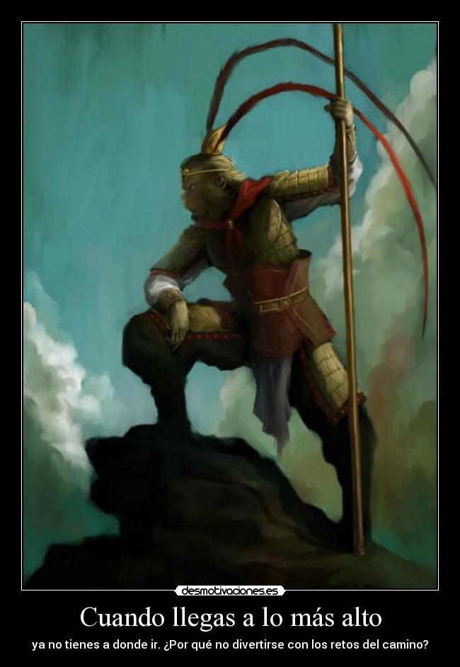 Cuando llegas a lo más alto - ya no tienes a donde ir. ¿Por qué no divertirse con los retos del camino?