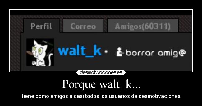 Porque walt_k... -