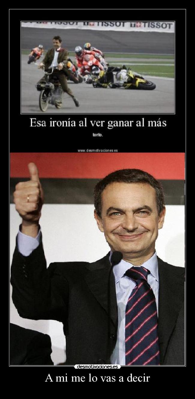 A mi me lo vas a decir -