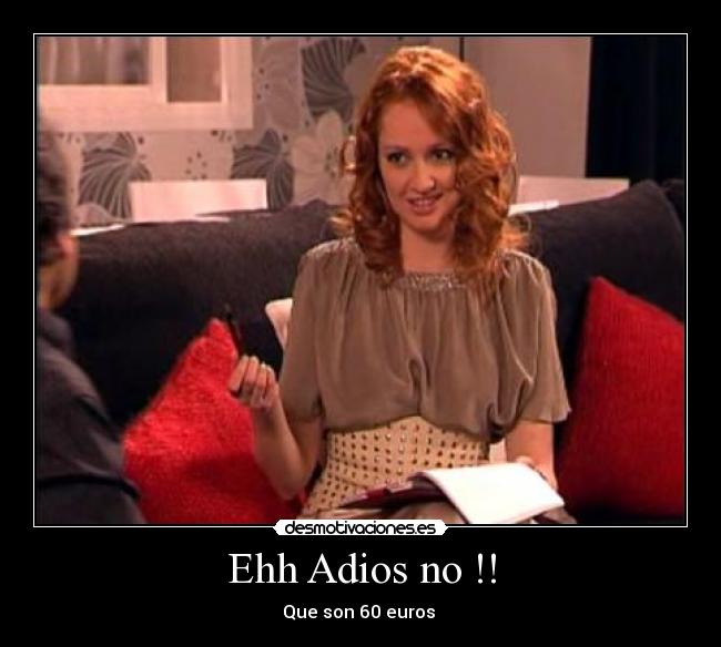 Ehh Adios no !! - Que son 60 euros