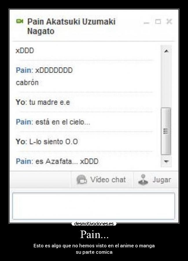 Pain... - Esto es algo que no hemos visto en el anime o manga
su parte comica