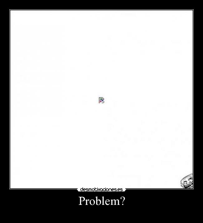 Problem? -