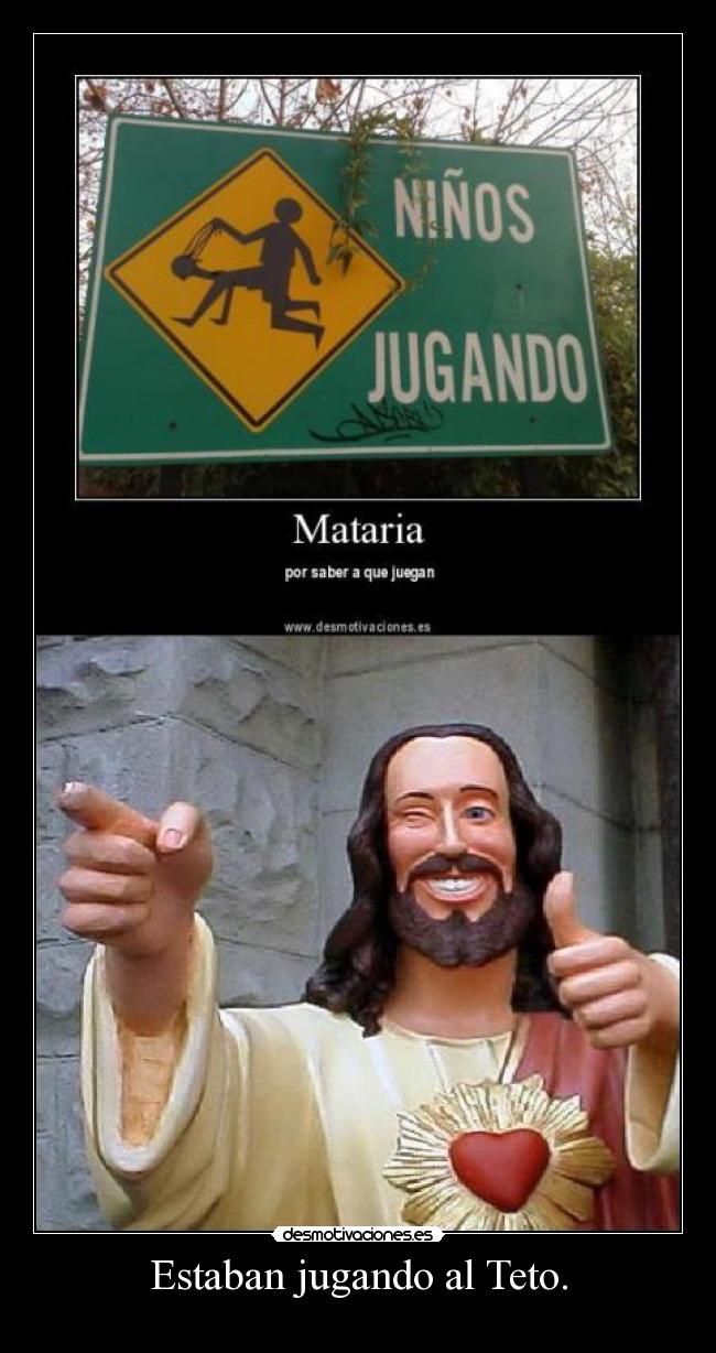 Estaban jugando al Teto. -