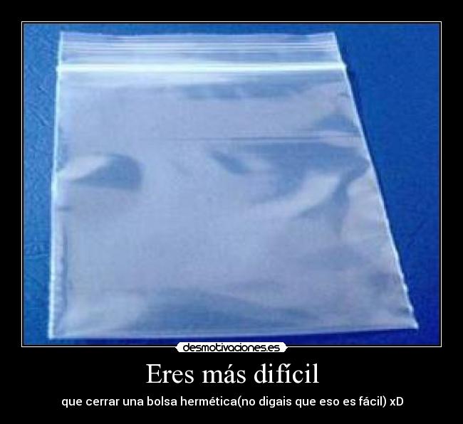 Eres más difícil -