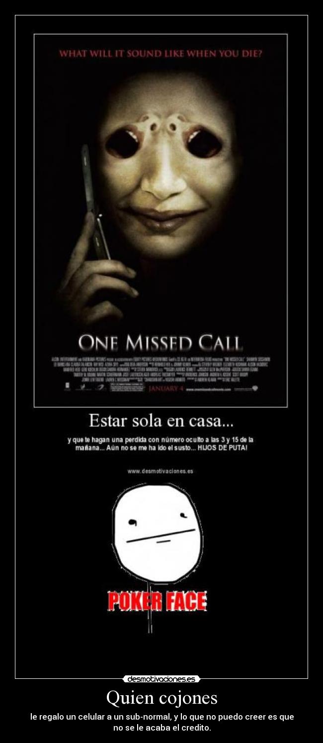 Quien cojones - le regalo un celular a un sub-normal, y lo que no puedo creer es que
no se le acaba el credito.