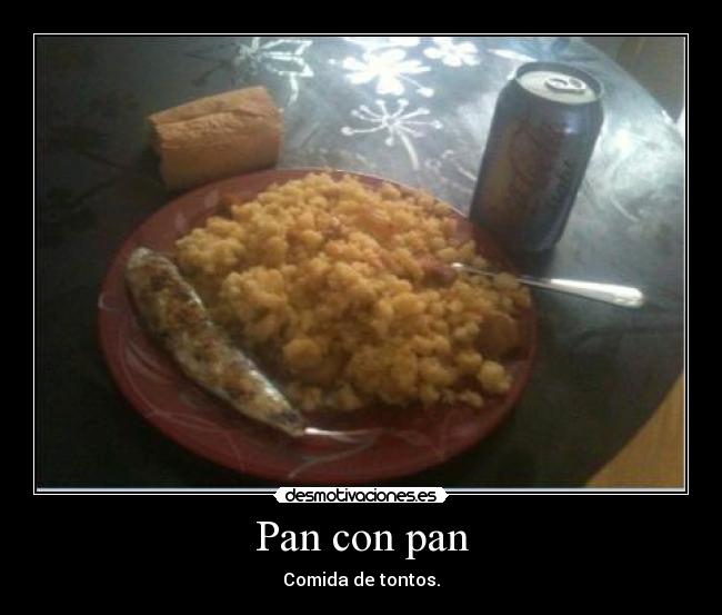 Pan con pan - Comida de tontos.