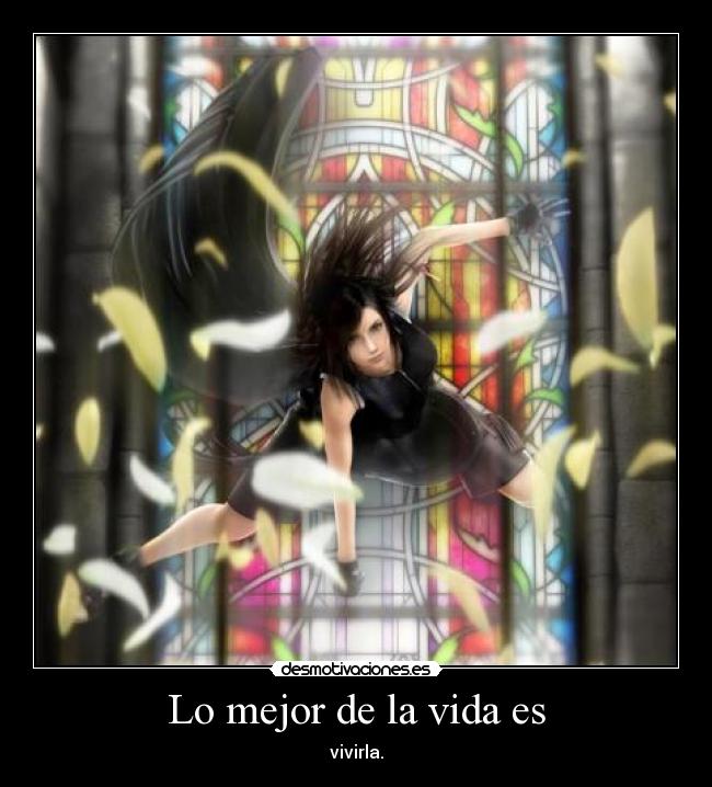 Lo mejor de la vida es - vivirla.