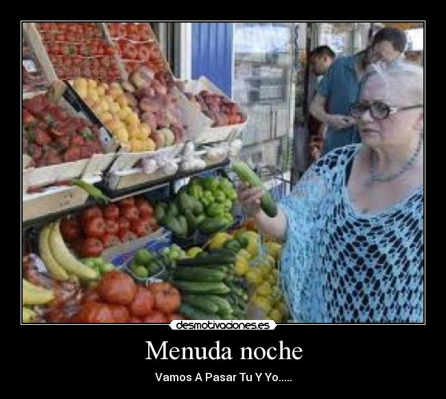 Menuda noche - Vamos A Pasar Tu Y Yo.....