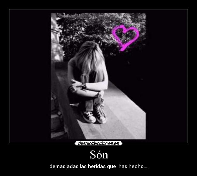 Són - demasiadas las heridas que has hecho....