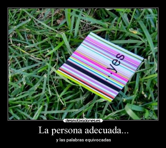 La persona adecuada... -