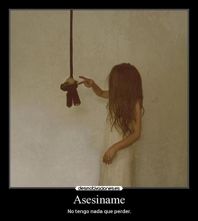 Asesiname - No tengo nada que perder.
