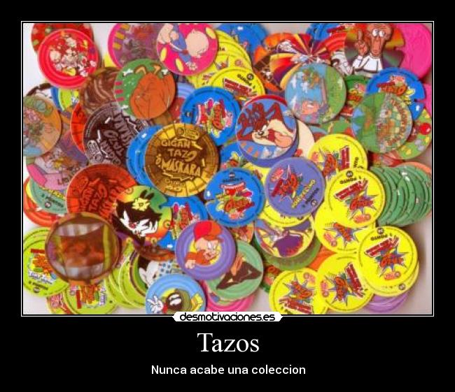 Tazos - Nunca acabe una coleccion