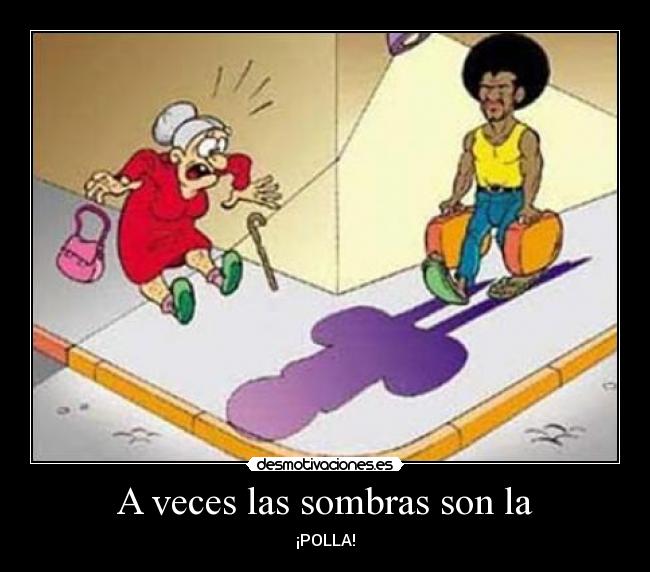 A veces las sombras son la - 