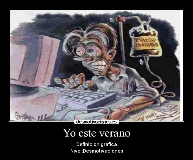 Yo este verano - Definicion grafica
Nivel:Desmotivaciones