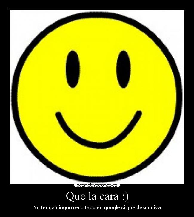 Que la cara :) - 