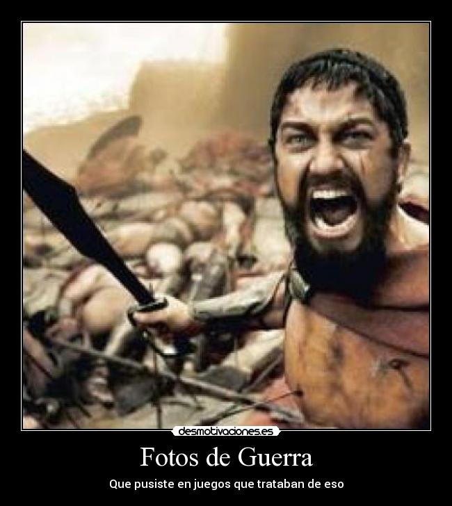 Fotos de Guerra - Que pusiste en juegos que trataban de eso