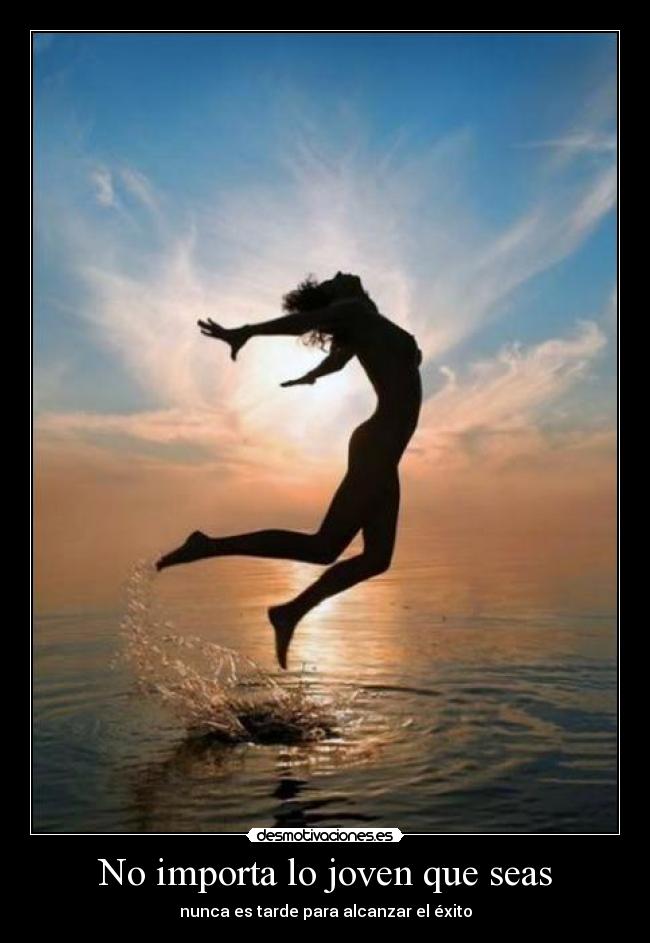 No importa lo joven que seas - nunca es tarde para alcanzar el éxito