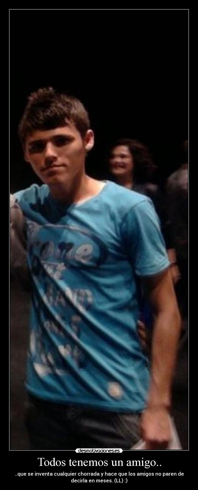 Todos tenemos un amigo.. -