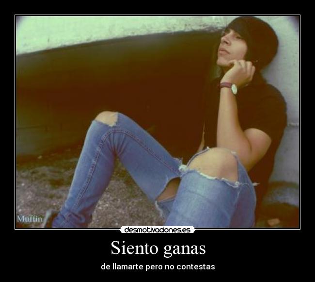 Siento ganas - de llamarte pero no contestas