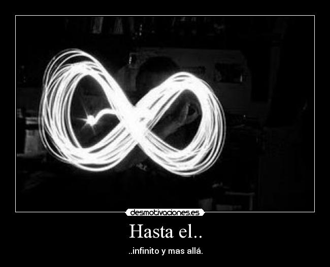 Hasta el.. - ..infinito y mas allá.