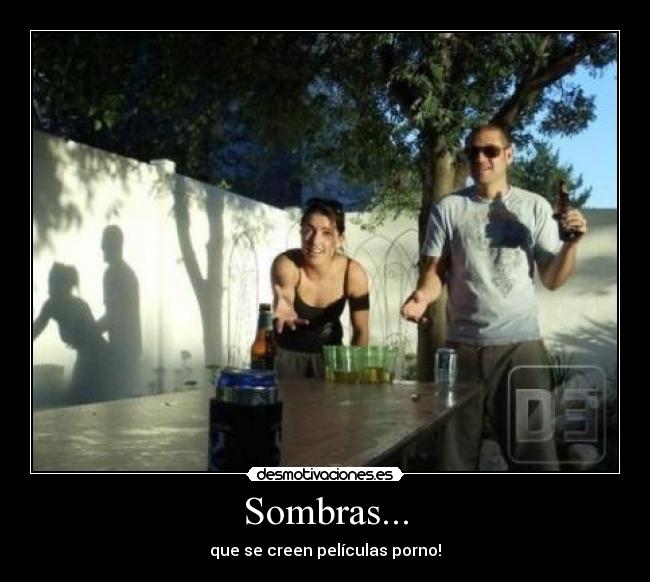 Sombras... - que se creen películas porno!