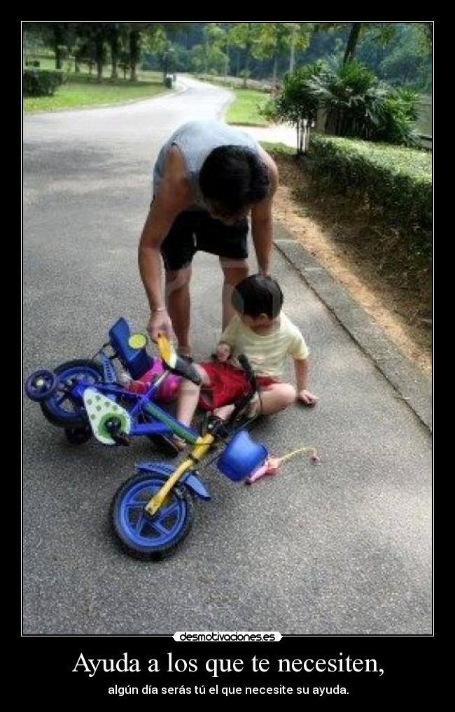 Ayuda a los que te necesiten, - 