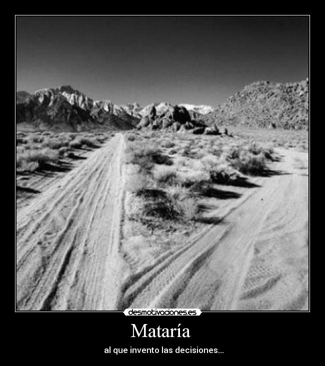 Mataría - al que invento las decisiones...