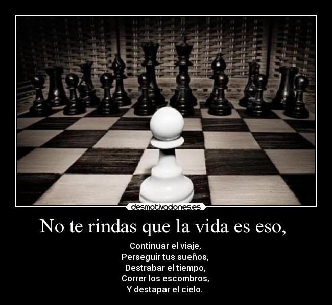 No te rindas que la vida es eso,  - 