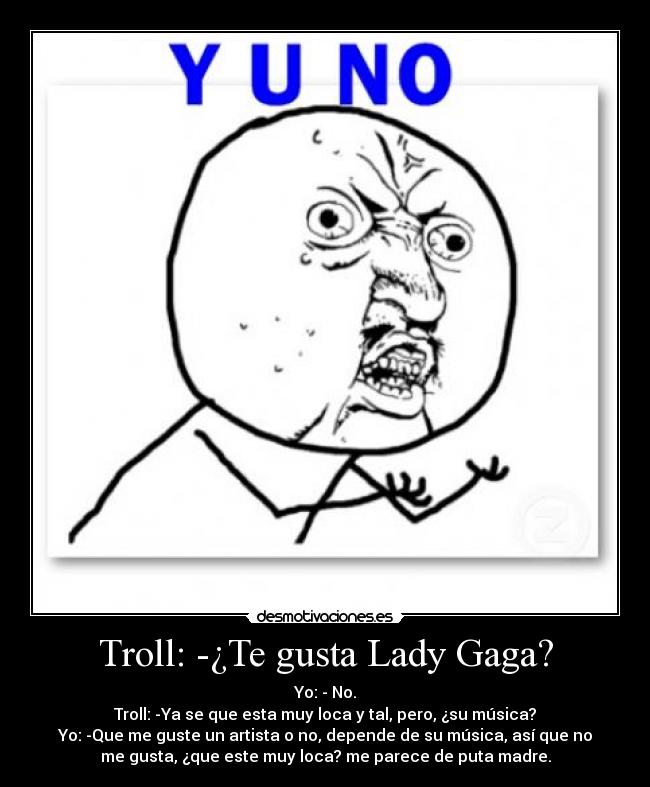Troll: -¿Te gusta Lady Gaga? - 
