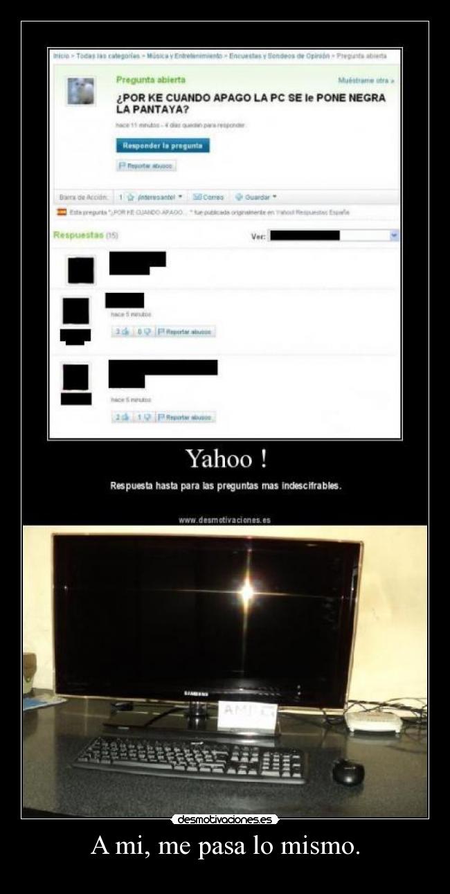 A mi, me pasa lo mismo. -