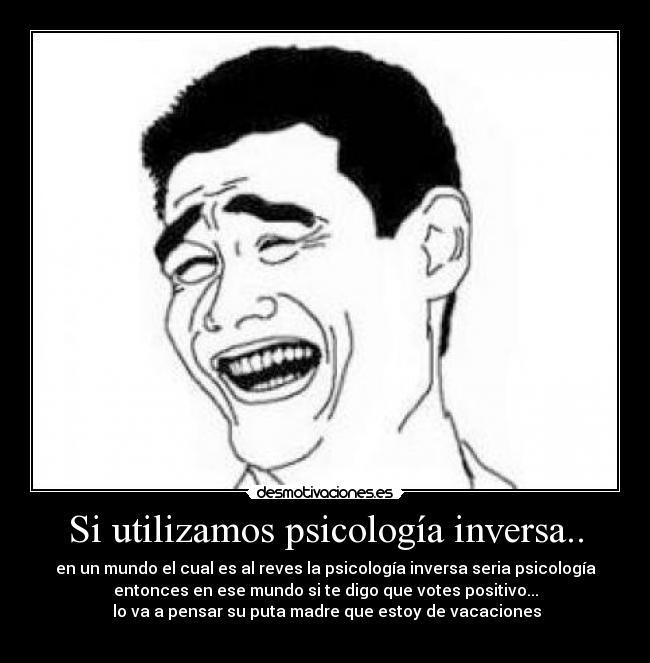 Si utilizamos psicología inversa.. -