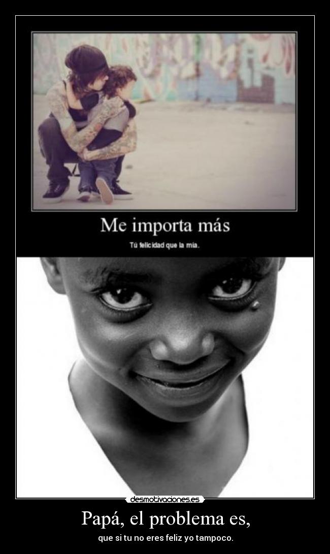 Papá, el problema es, -