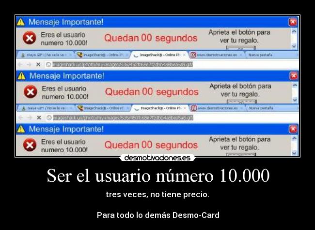 Ser el usuario número 10.000 - tres veces, no tiene precio.

Para todo lo demás Desmo-Card