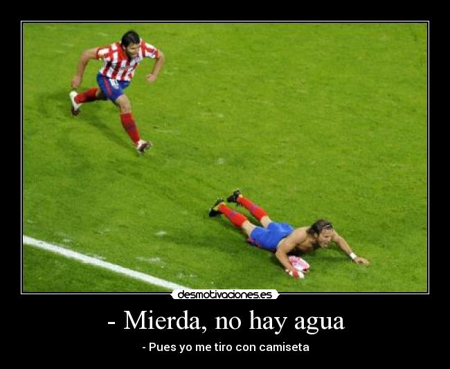 - Mierda, no hay agua - - Pues yo me tiro con camiseta