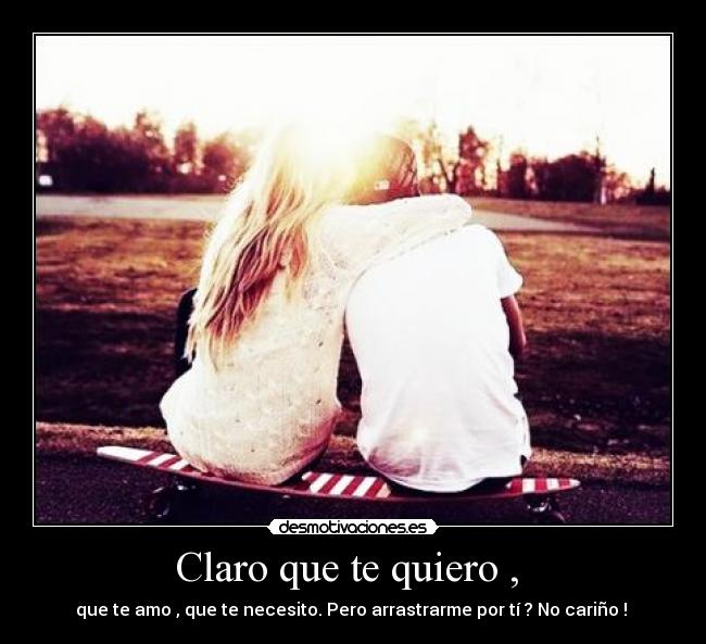 Claro que te quiero , -