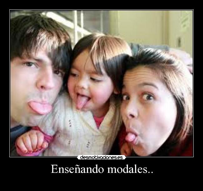 Enseñando modales.. -