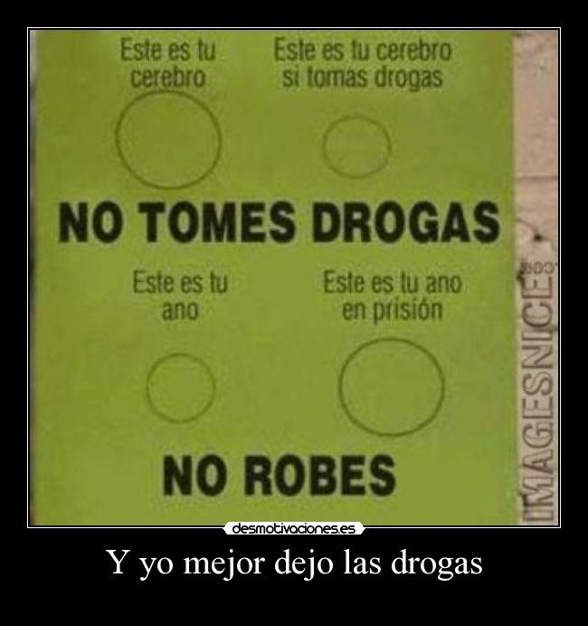 Y yo mejor dejo las drogas - 
