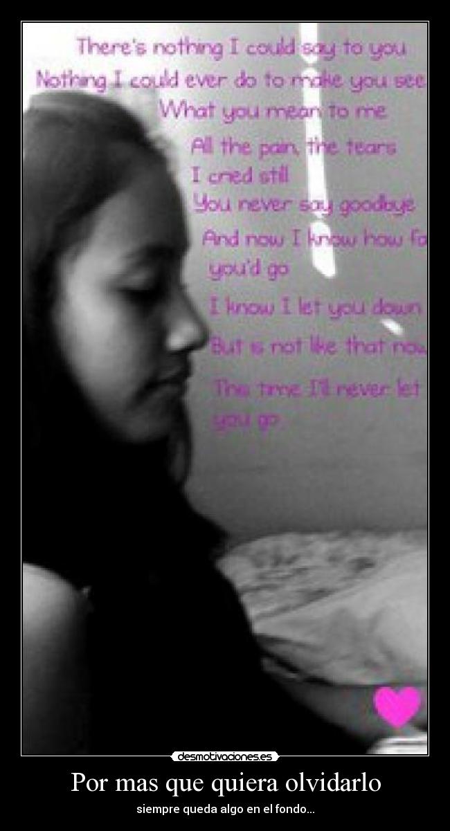 Por mas que quiera olvidarlo - siempre queda algo en el fondo...