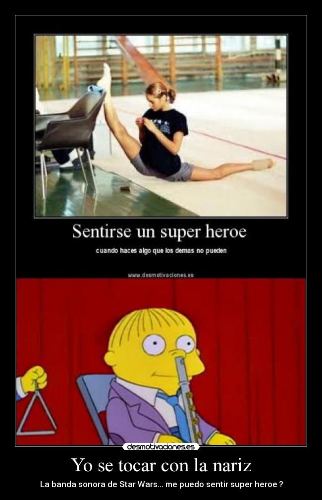 Yo se tocar con la nariz - La banda sonora de Star Wars... me puedo sentir super heroe ?