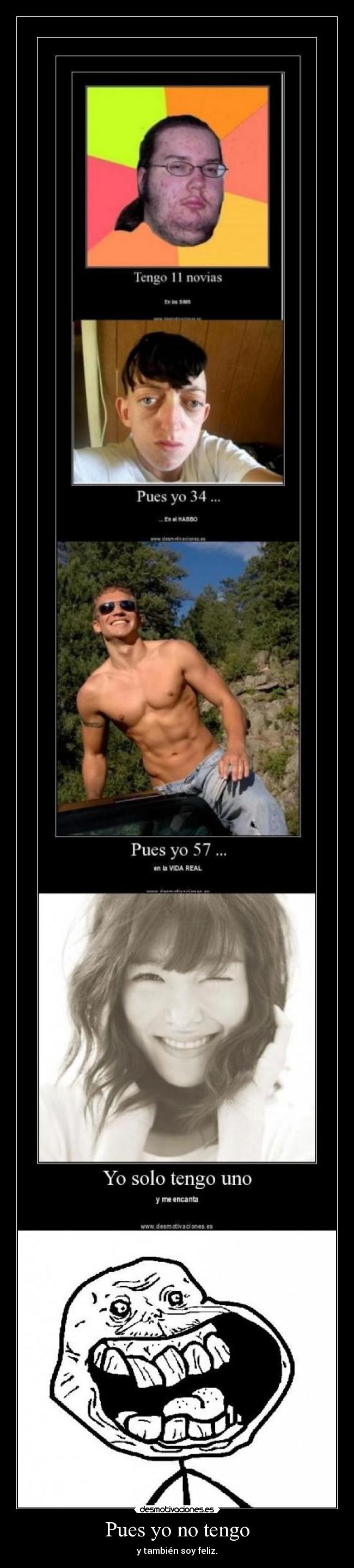 Pues yo no tengo - y también soy feliz.