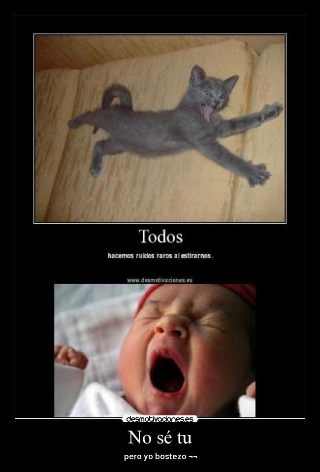 No sé tu - pero yo bostezo ¬¬